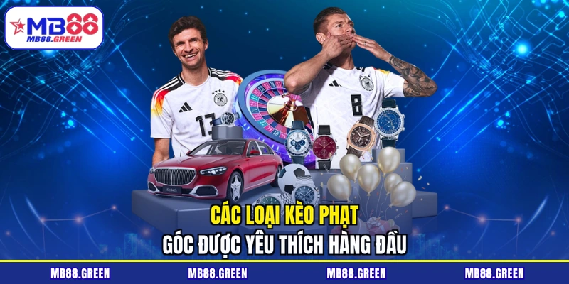 Các loại kèo phạt góc được yêu thích hàng đầu