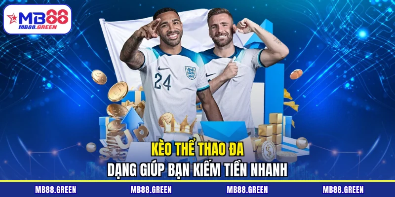 Kèo thể thao đa dạng giúp bạn kiếm tiền nhanh