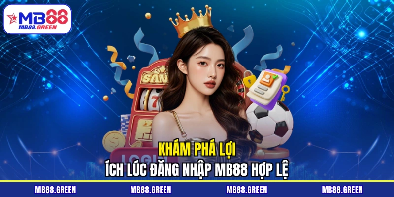Khám phá lợi ích lúc đăng nhập MB88 hợp lệ