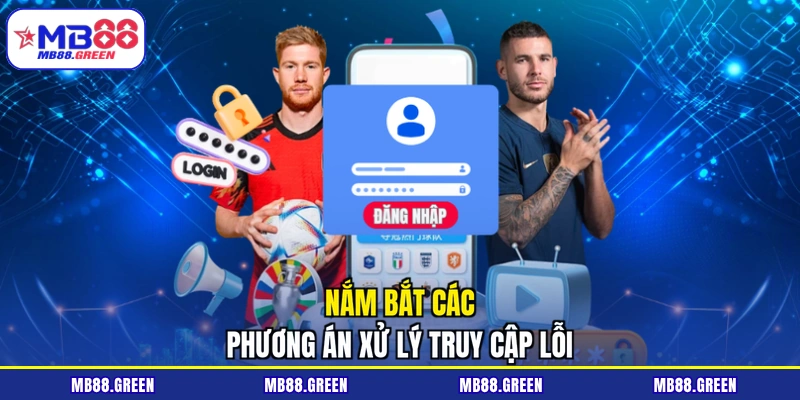 Nắm bắt các phương án xử lý truy cập lỗi