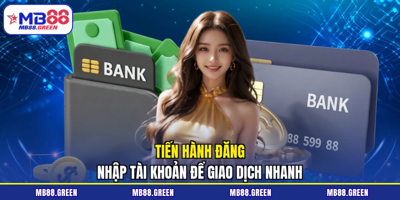 Tiến hành đăng nhập tài khoản để giao dịch nhanh