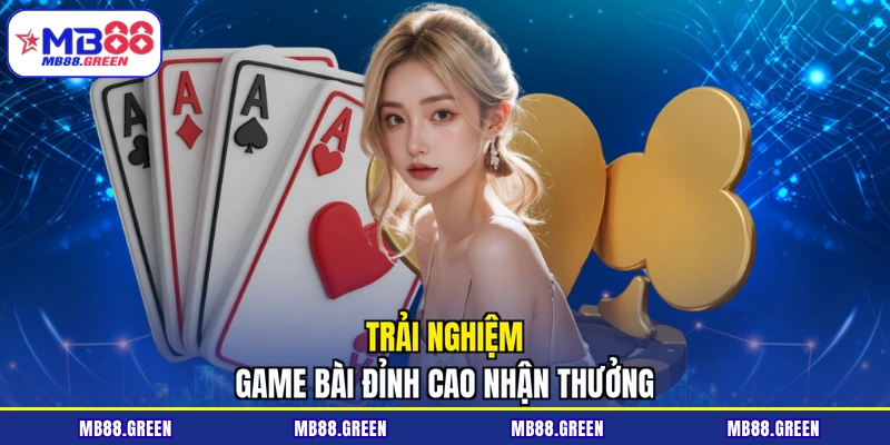 Trải nghiệm game bài đỉnh cao nhận thưởng